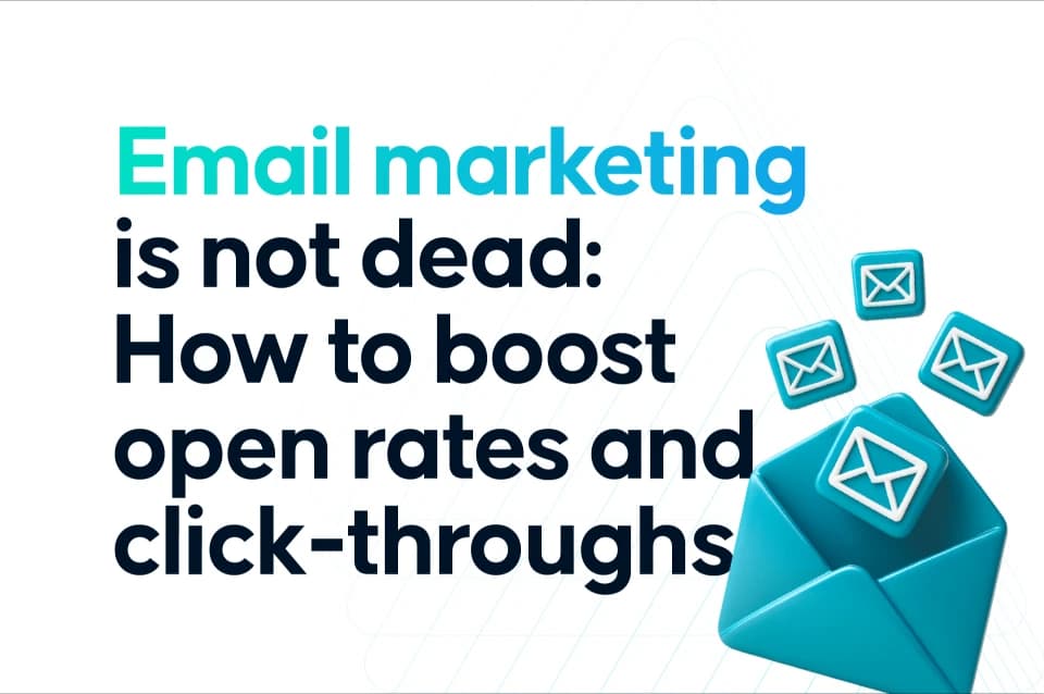 Az e-mail marketing nem halott: Hogyan növelheted a megnyitási és átkattintási arányaidat